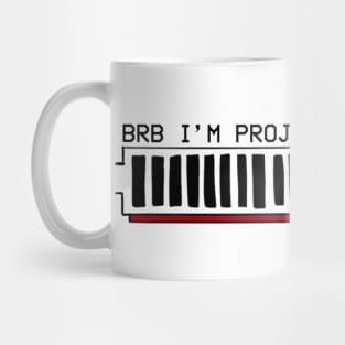 BRB I'm Projecting.... Mug